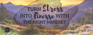 Turn Stress Into Finesse With a Positive Mindset