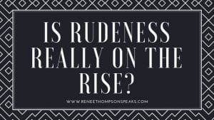 Is Rudeness Really on the Rise-