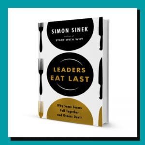 Leaders Eat Last by Simon Sinek Leaders Eat Last by Simon Sinek