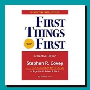 First Things First by Stephen Covey First Things First by Stephen Covey