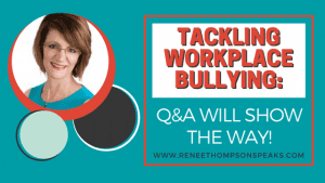 Tackling Workplace Bullying_ Q&A Will Show the Way!