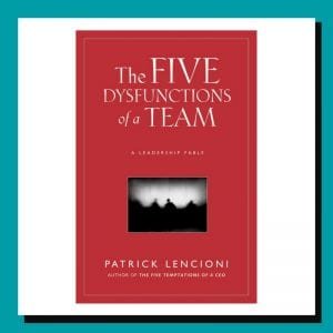 The Five Dysfunctions of a Team by Patrick Lencioni The Five Dysfunctions of a Team by Patrick Lencioni