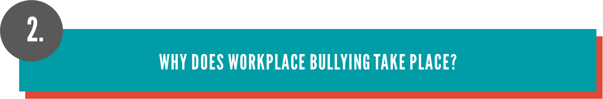 Why does workplace bullying take place? Why does workplace bullying take place?