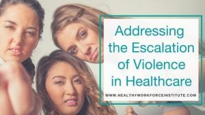 Addressing the Escalation of Violence in Healthcare